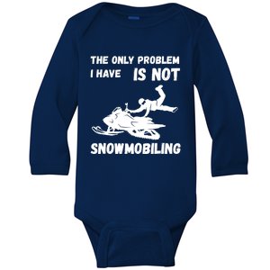 Snowmobiling The Only Problem Snowmobile Winter Sport Baby Long Sleeve Bodysuit