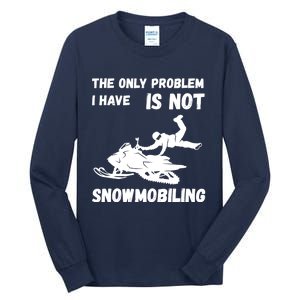 Snowmobiling The Only Problem Snowmobile Winter Sport Tall Long Sleeve T-Shirt