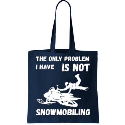 Snowmobiling The Only Problem Snowmobile Winter Sport Tote Bag