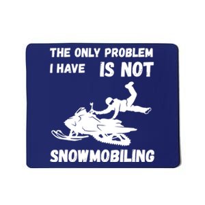 Snowmobiling The Only Problem Snowmobile Winter Sport Mousepad