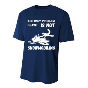 Snowmobiling The Only Problem Snowmobile Winter Sport Performance Sprint T-Shirt