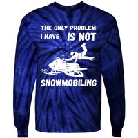 Snowmobiling The Only Problem Snowmobile Winter Sport Tie-Dye Long Sleeve Shirt