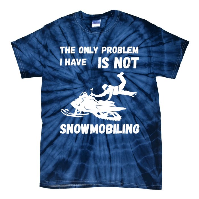 Snowmobiling The Only Problem Snowmobile Winter Sport Tie-Dye T-Shirt