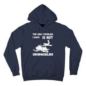 Snowmobiling The Only Problem Snowmobile Winter Sport Tall Hoodie