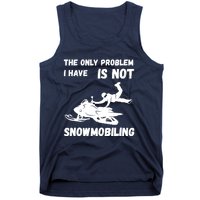 Snowmobiling The Only Problem Snowmobile Winter Sport Tank Top