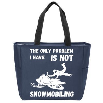 Snowmobiling The Only Problem Snowmobile Winter Sport Zip Tote Bag