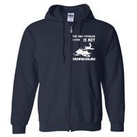 Snowmobiling The Only Problem Snowmobile Winter Sport Full Zip Hoodie