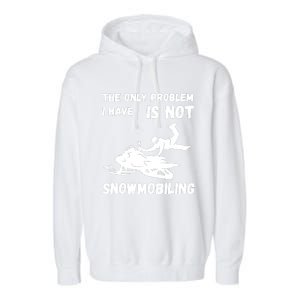 Snowmobiling The Only Problem Snowmobile Winter Sport Garment-Dyed Fleece Hoodie