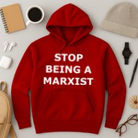 Stop Being A Marxist Hoodie
