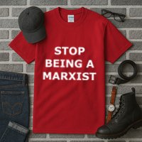 Stop Being A Marxist Tall T-Shirt