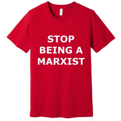 Stop Being A Marxist Premium T-Shirt