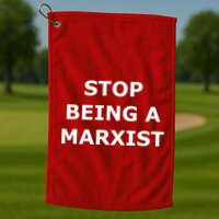 Stop Being A Marxist Golf Towel