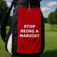 Stop Being A Marxist Golf Towel