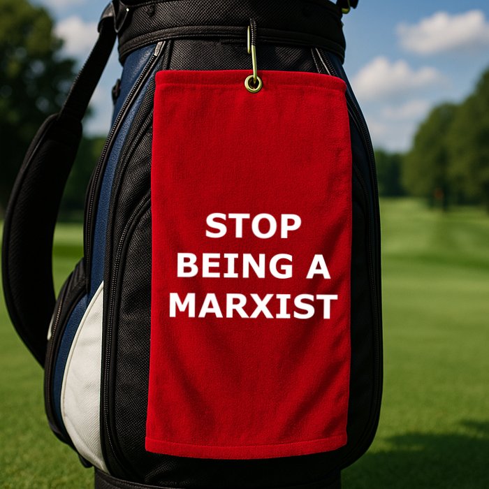 Stop Being A Marxist Golf Towel