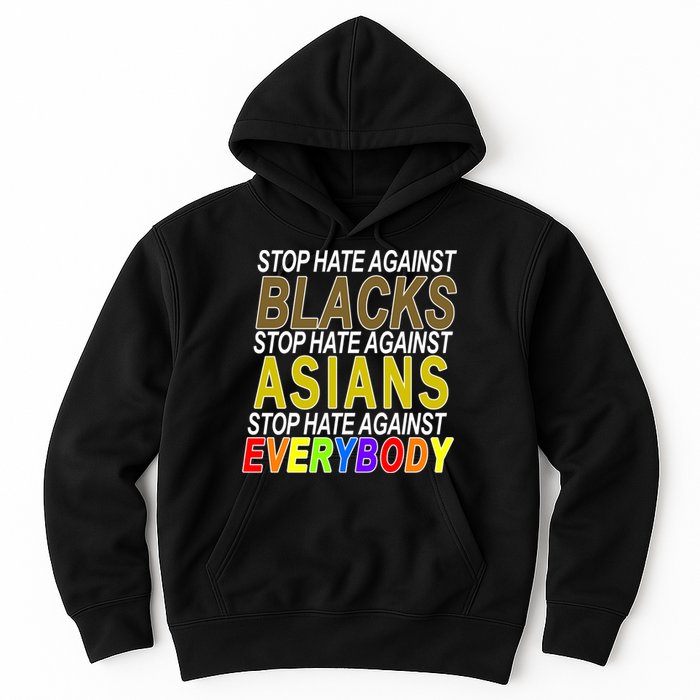 Stop Hate Against Blacks Against Asians and Everybody Else Hoodie