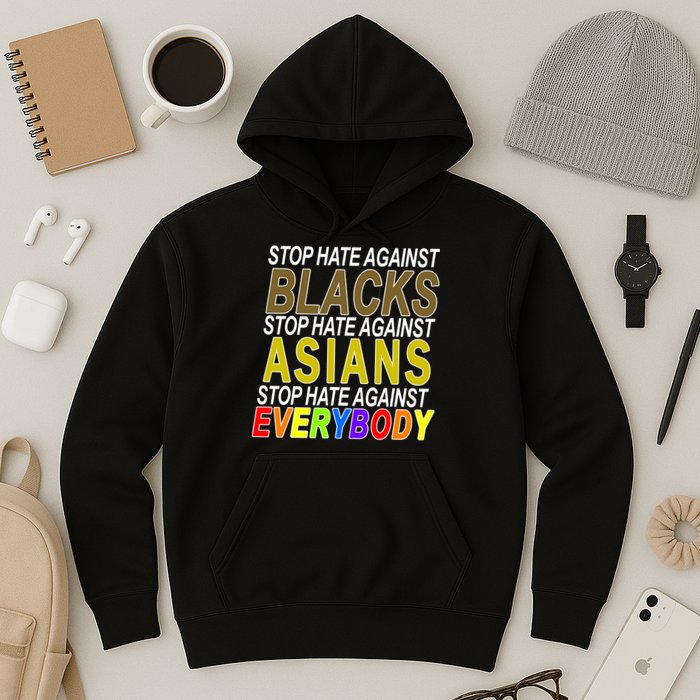 Stop Hate Against Blacks Against Asians and Everybody Else Hoodie