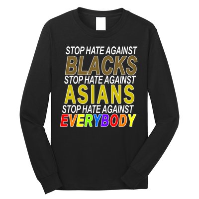 Stop Hate Against Blacks Against Asians and Everybody Else Long Sleeve Shirt