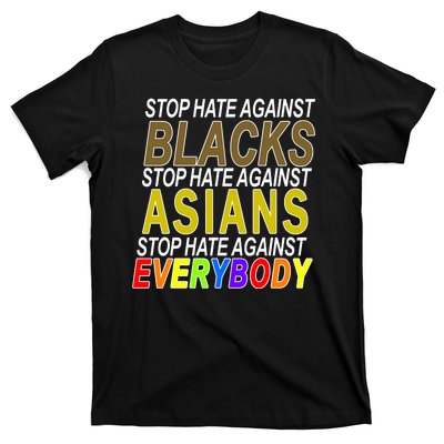 Stop Hate Against Blacks Against Asians and Everybody Else T-Shirt