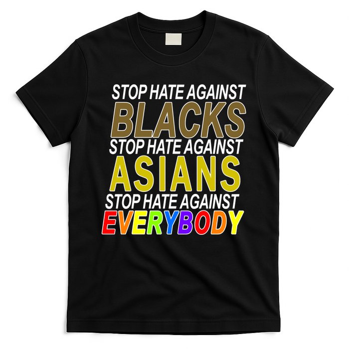 Stop Hate Against Blacks Against Asians and Everybody Else T-Shirt