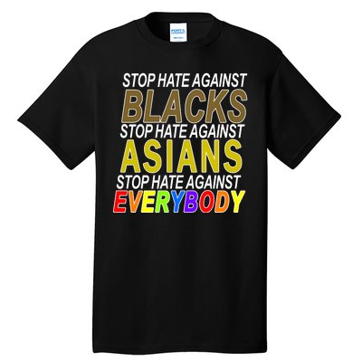 Stop Hate Against Blacks Against Asians and Everybody Else Tall T-Shirt