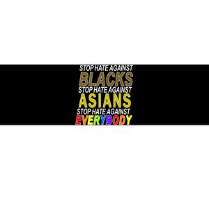 Stop Hate Against Blacks Against Asians and Everybody Else Bumper Sticker