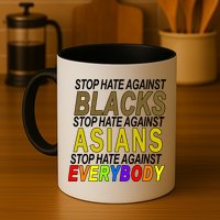 Stop Hate Against Blacks Against Asians and Everybody Else Coffee Mug