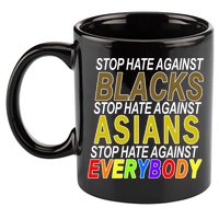 Stop Hate Against Blacks Against Asians and Everybody Else 11oz C Handle Ceramic Mug