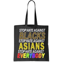 Stop Hate Against Blacks Against Asians and Everybody Else Bag