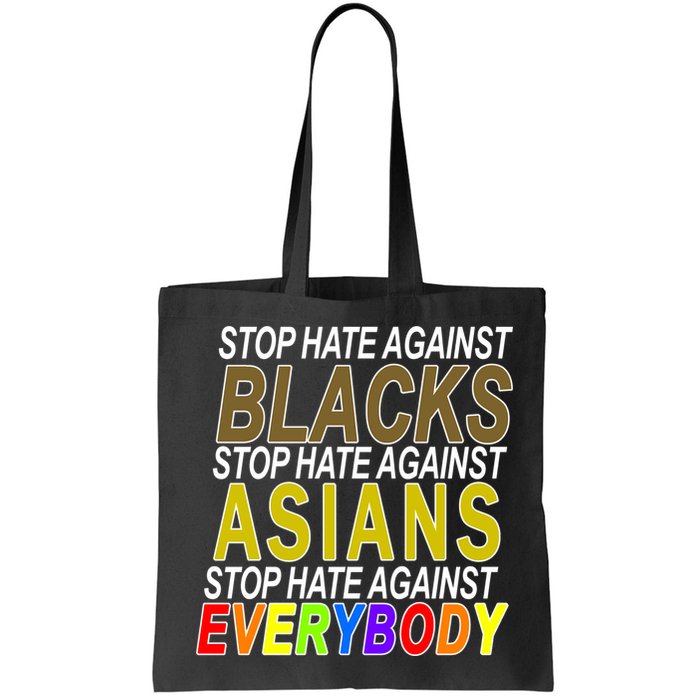 Stop Hate Against Blacks Against Asians and Everybody Else Bag