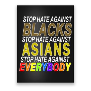 Stop Hate Against Blacks Against Asians and Everybody Else Poster