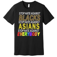 Stop Hate Against Blacks Against Asians and Everybody Else Premium T-Shirt