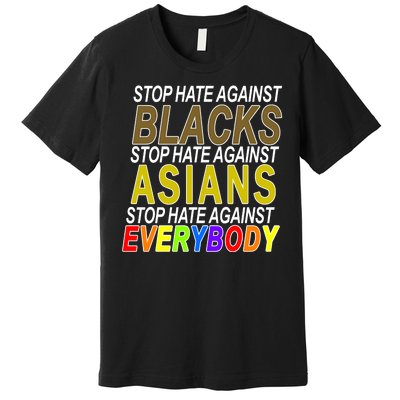 Stop Hate Against Blacks Against Asians and Everybody Else Premium T-Shirt