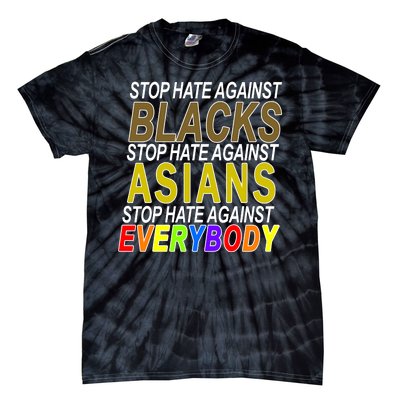 Stop Hate Against Blacks Against Asians and Everybody Else Tie-Dye T-Shirt