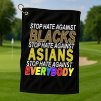 Stop Hate Against Blacks Against Asians and Everybody Else Golf Towel