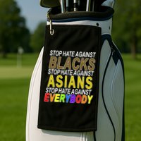 Stop Hate Against Blacks Against Asians and Everybody Else Golf Towel