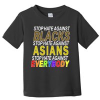Stop Hate Against Blacks Against Asians and Everybody Else Toddler T-Shirt