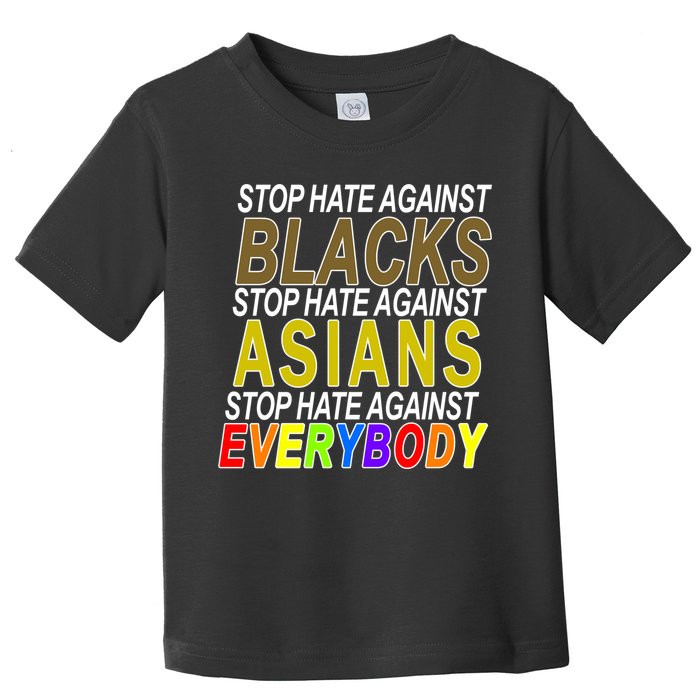 Stop Hate Against Blacks Against Asians and Everybody Else Toddler T-Shirt