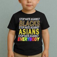 Stop Hate Against Blacks Against Asians and Everybody Else Toddler T-Shirt