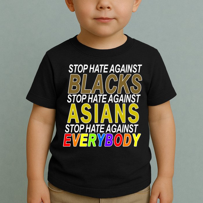 Stop Hate Against Blacks Against Asians and Everybody Else Toddler T-Shirt