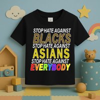 Stop Hate Against Blacks Against Asians and Everybody Else Toddler T-Shirt