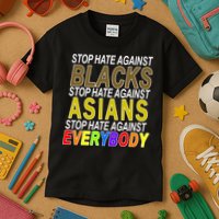 Stop Hate Against Blacks Against Asians and Everybody Else Kids T-Shirt