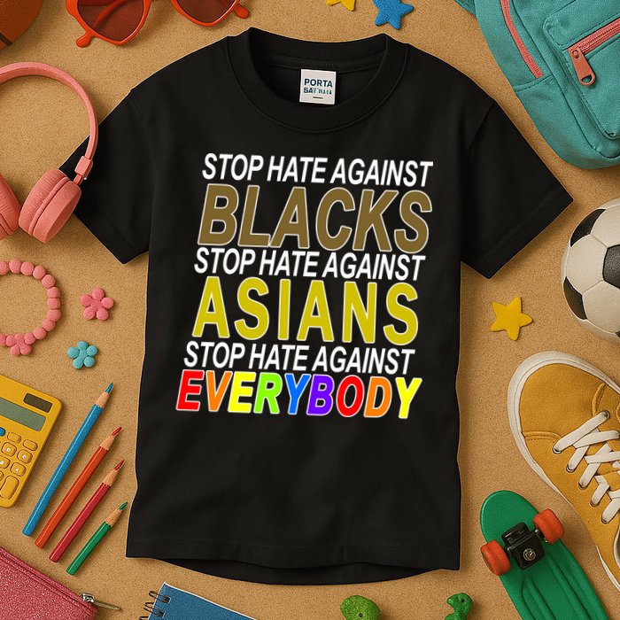 Stop Hate Against Blacks Against Asians and Everybody Else Kids T-Shirt