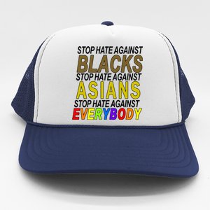 Stop Hate Against Blacks Against Asians and Everybody Else Trucker Hat