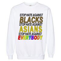 Stop Hate Against Blacks Against Asians and Everybody Else Garment-Dyed Sweatshirt