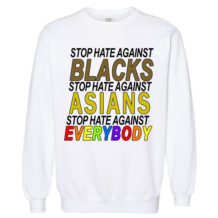 Stop Hate Against Blacks Against Asians and Everybody Else Garment-Dyed Sweatshirt