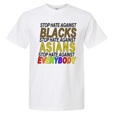 Stop Hate Against Blacks Against Asians and Everybody Else Garment-Dyed Heavyweight T-Shirt