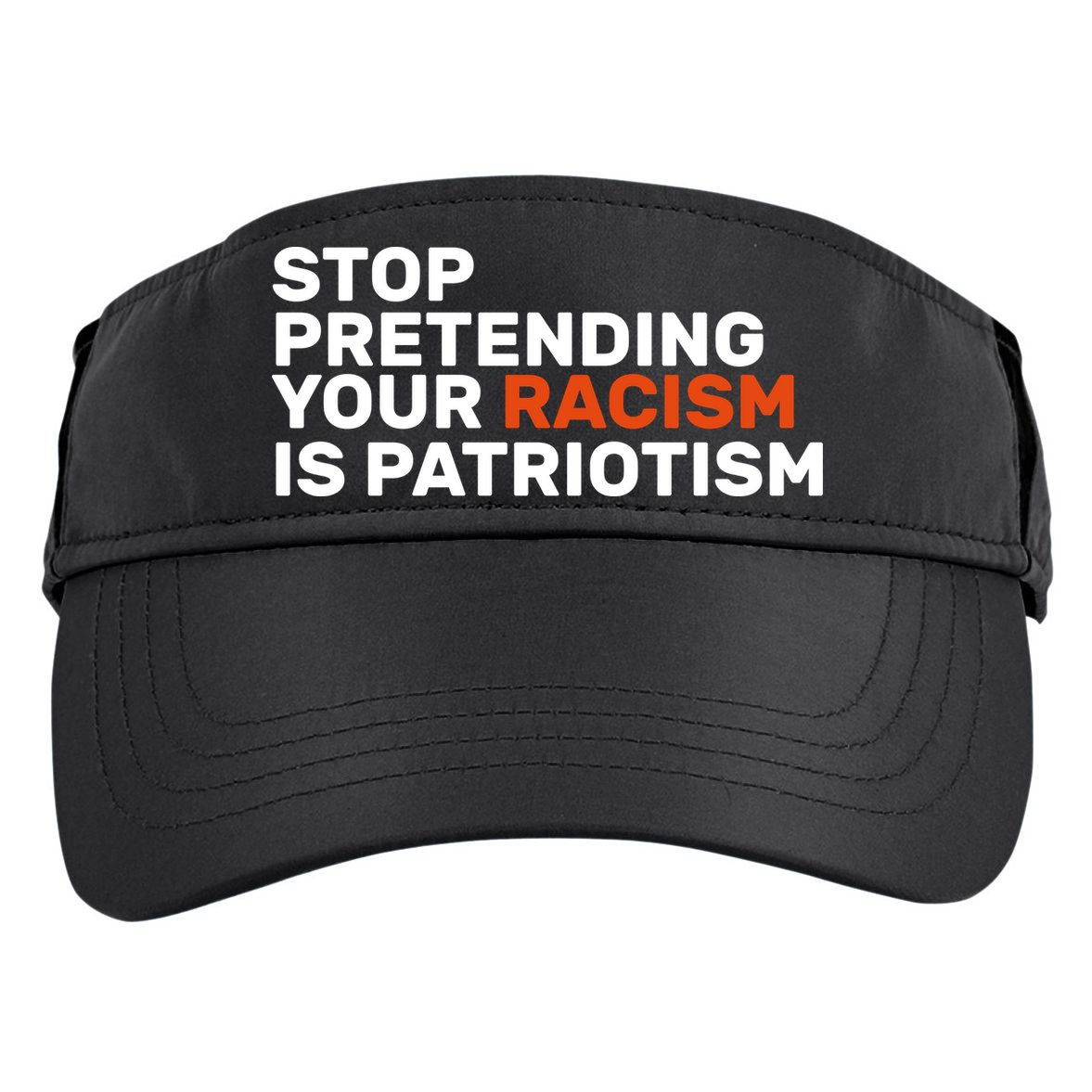 Stop Pretending Your Racism Is Patriotic Adult Drive Performance Visor