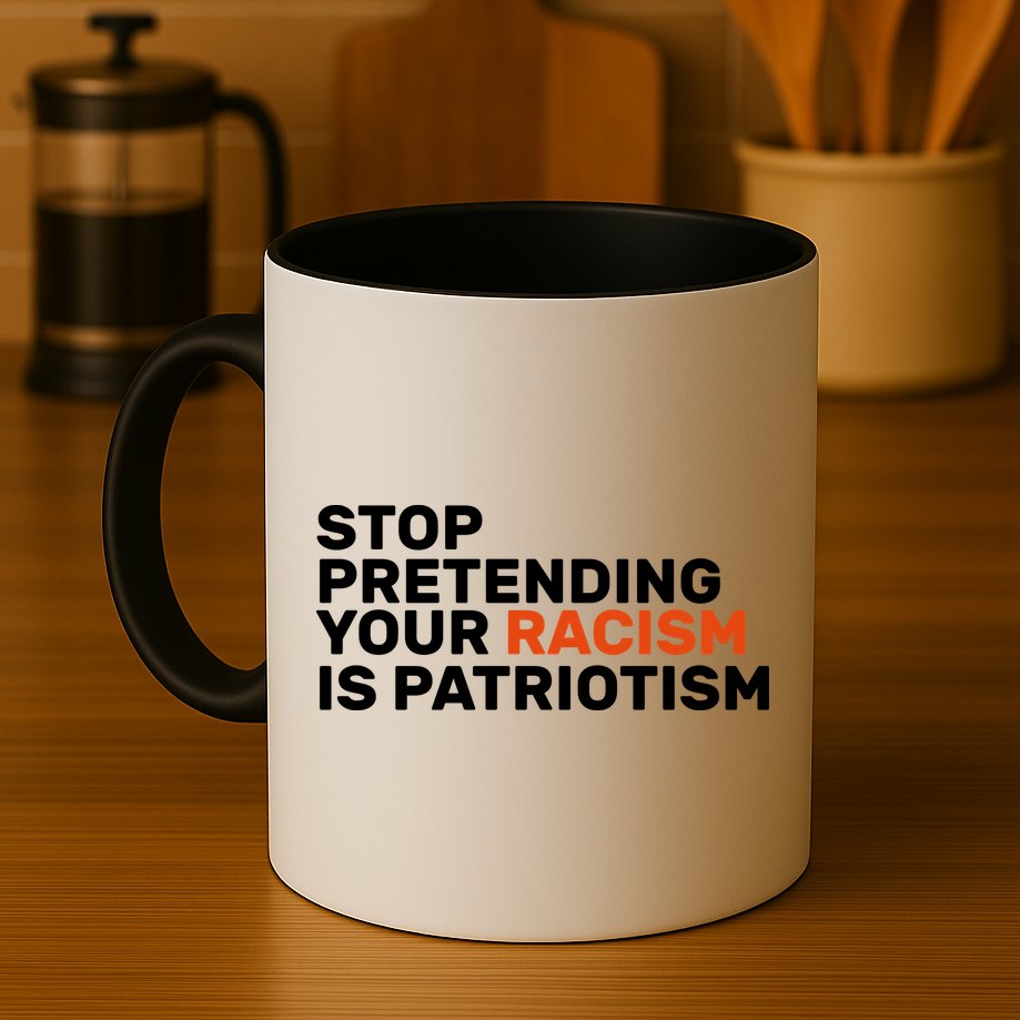 Stop Pretending Your Racism Is Patriotic Mug