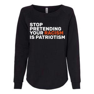 Stop Pretending Your Racism Is Patriotic Womens California Wash Sweatshirt