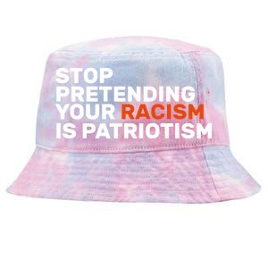 Stop Pretending Your Racism Is Patriotic Tie-Dyed Bucket Hat